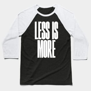 Less is more Baseball T-Shirt